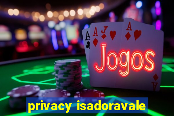 privacy isadoravale